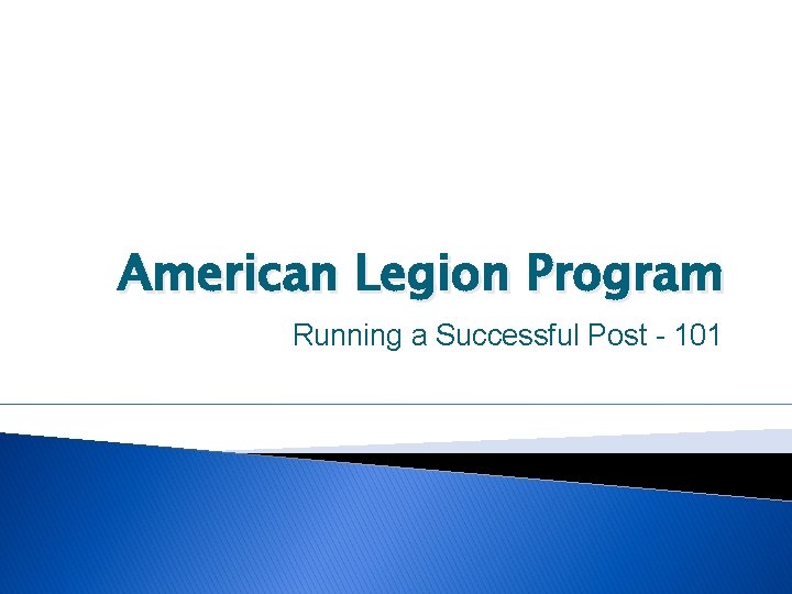 American Legion Program Running a Successful Post - 101 
