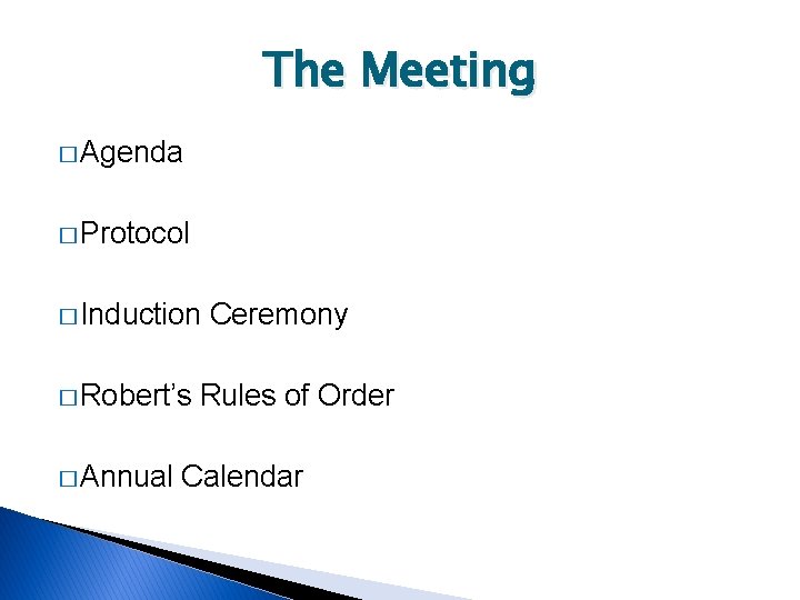 The Meeting � Agenda � Protocol � Induction � Robert’s � Annual Ceremony Rules