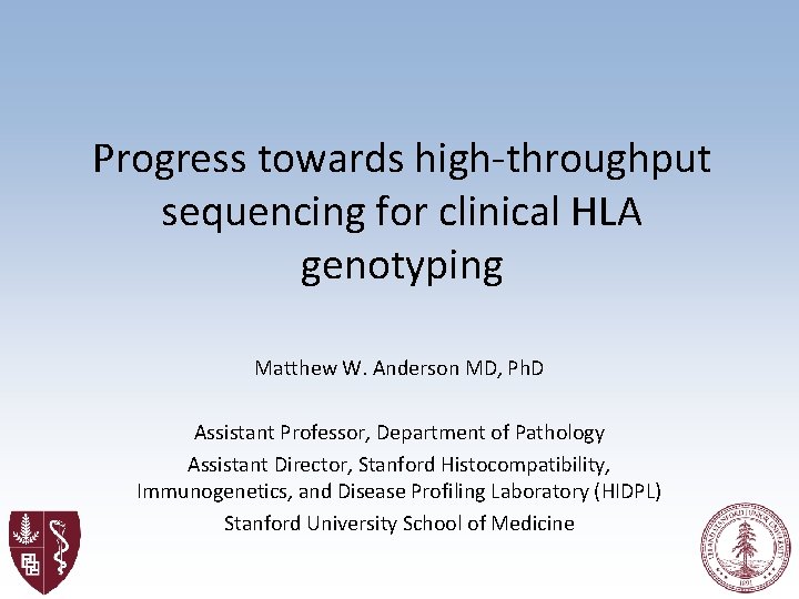 Progress towards high-throughput sequencing for clinical HLA genotyping Matthew W. Anderson MD, Ph. D