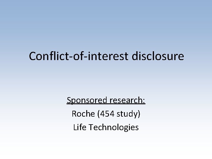 Conflict-of-interest disclosure Sponsored research: Roche (454 study) Life Technologies 