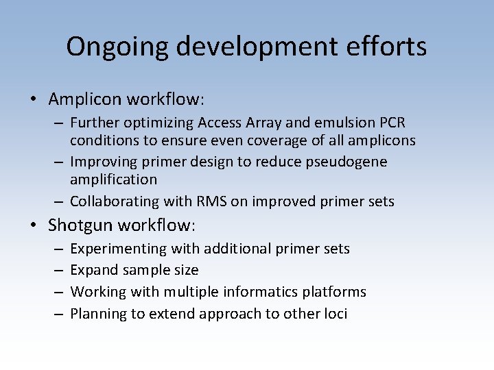 Ongoing development efforts • Amplicon workflow: – Further optimizing Access Array and emulsion PCR