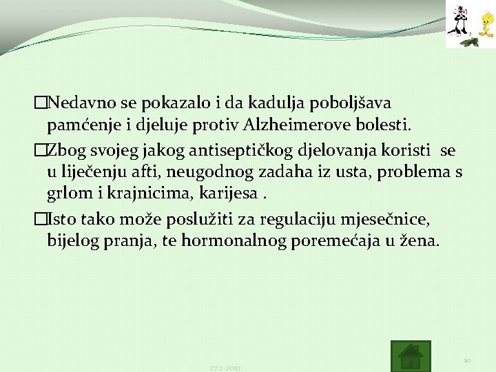 �Nedavno se pokazalo i da kadulja poboljšava pamćenje i djeluje protiv Alzheimerove bolesti. �Zbog