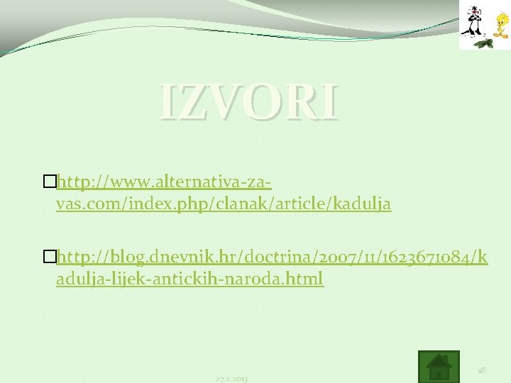 IZVORI �http: //www. alternativa-zavas. com/index. php/clanak/article/kadulja �http: //blog. dnevnik. hr/doctrina/2007/11/1623671084/k adulja-lijek-antickih-naroda. html 27. 2.