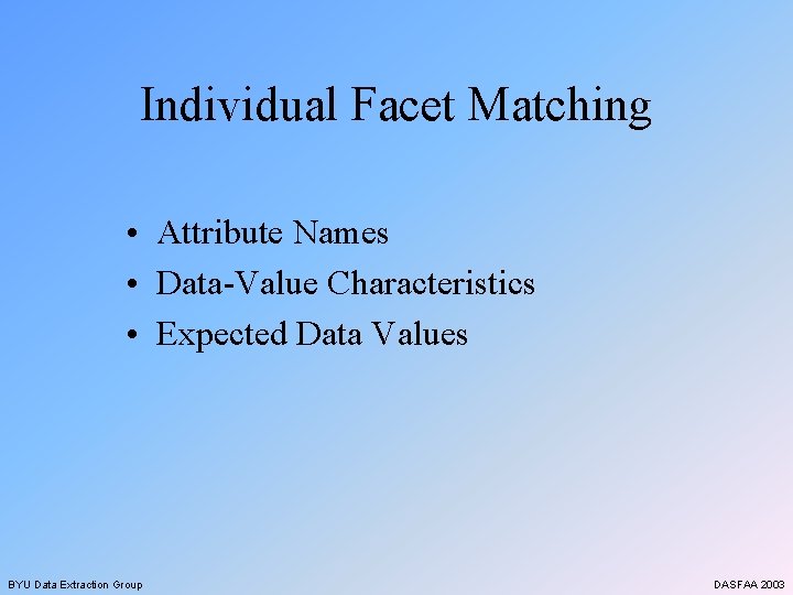 Individual Facet Matching • Attribute Names • Data-Value Characteristics • Expected Data Values BYU