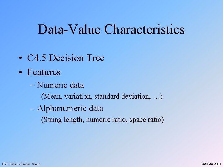 Data-Value Characteristics • C 4. 5 Decision Tree • Features – Numeric data (Mean,