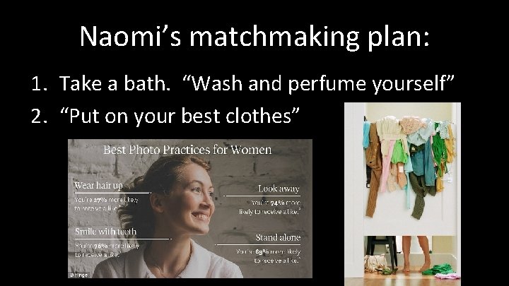 Naomi’s matchmaking plan: 1. Take a bath. “Wash and perfume yourself” 2. “Put on