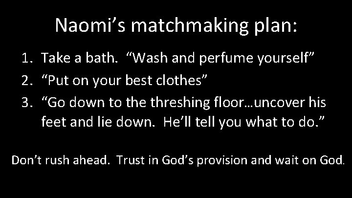Naomi’s matchmaking plan: 1. Take a bath. “Wash and perfume yourself” 2. “Put on