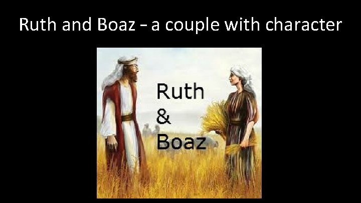 Ruth and Boaz – a couple with character 