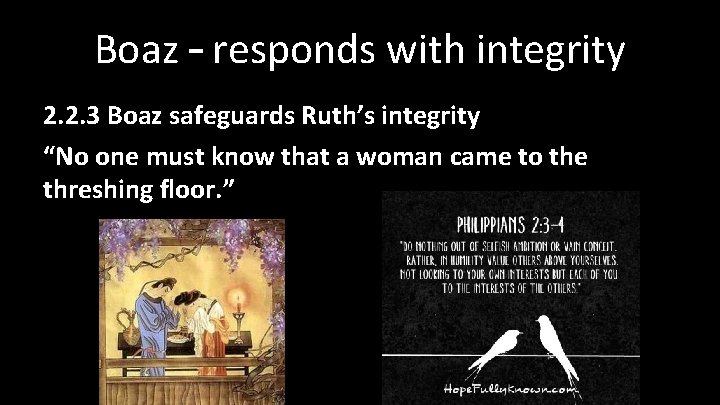 Boaz – responds with integrity 2. 2. 3 Boaz safeguards Ruth’s integrity “No one