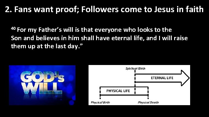 2. Fans want proof; Followers come to Jesus in faith 40 For my Father’s