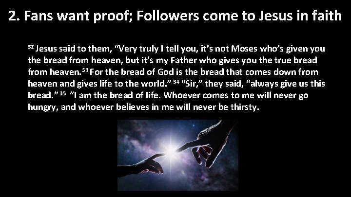2. Fans want proof; Followers come to Jesus in faith 32 Jesus said to