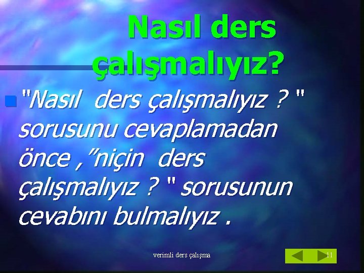 Nasıl ders çalışmalıyız? n“Nasıl ders çalışmalıyız ? “ sorusunu cevaplamadan önce , ”niçin ders