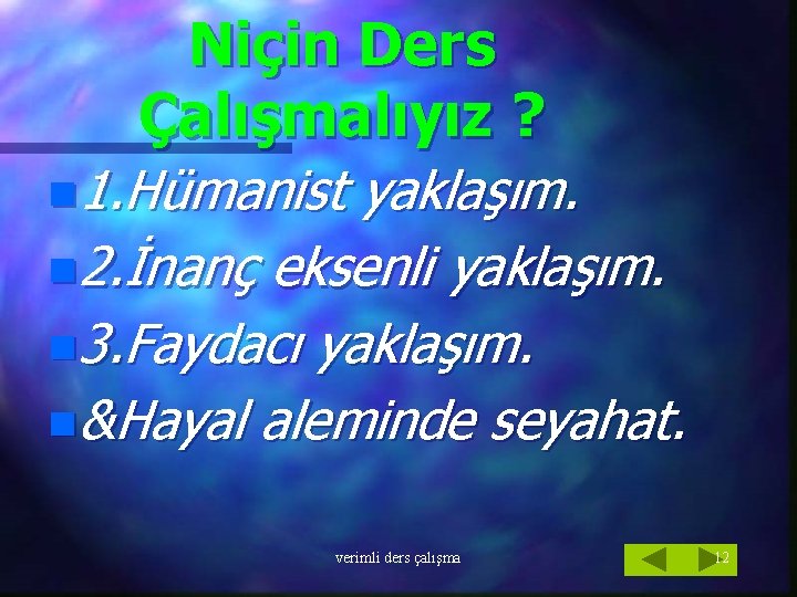 Niçin Ders Çalışmalıyız ? n 1. Hümanist yaklaşım. n 2. İnanç eksenli yaklaşım. n