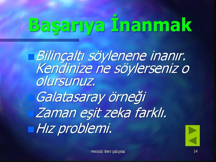 Başarıya İnanmak n Bilinçaltı söylenene inanır. Kendinize ne söylerseniz o olursunuz. n Galatasaray örneği