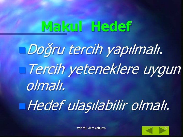 Makul Hedef n. Doğru tercih yapılmalı. n. Tercih yeteneklere uygun olmalı. n. Hedef ulaşılabilir