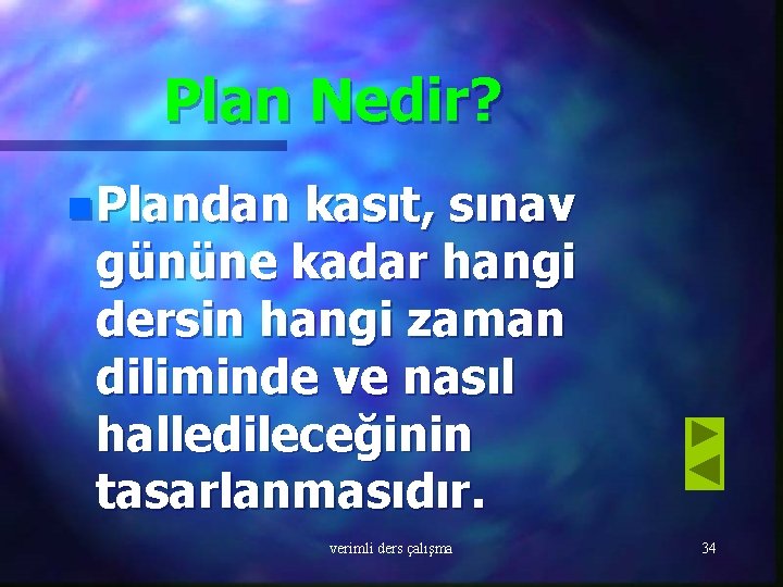 Plan Nedir? n Plandan kasıt, sınav gününe kadar hangi dersin hangi zaman diliminde ve