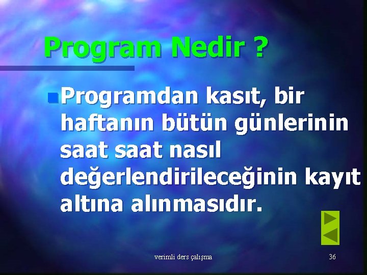Program Nedir ? n Programdan kasıt, bir haftanın bütün günlerinin saat nasıl değerlendirileceğinin kayıt