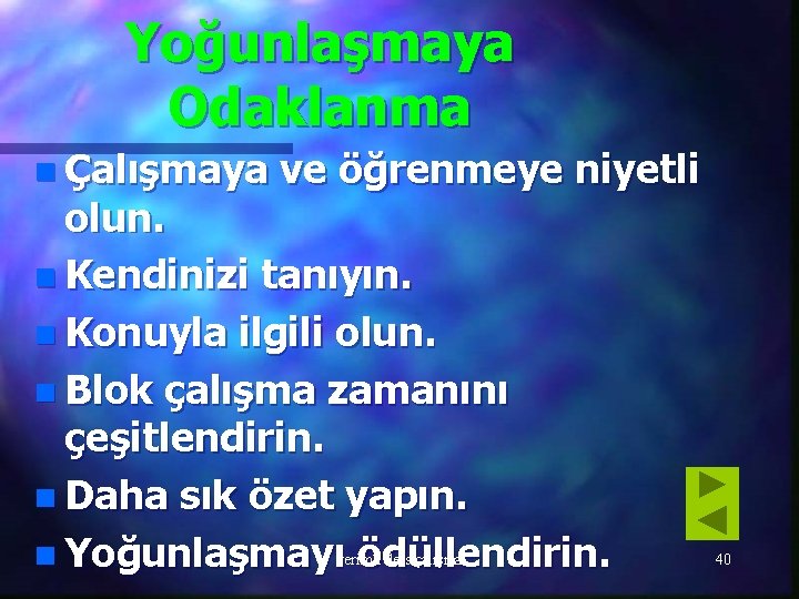 Yoğunlaşmaya Odaklanma n Çalışmaya ve öğrenmeye niyetli olun. n Kendinizi tanıyın. n Konuyla ilgili