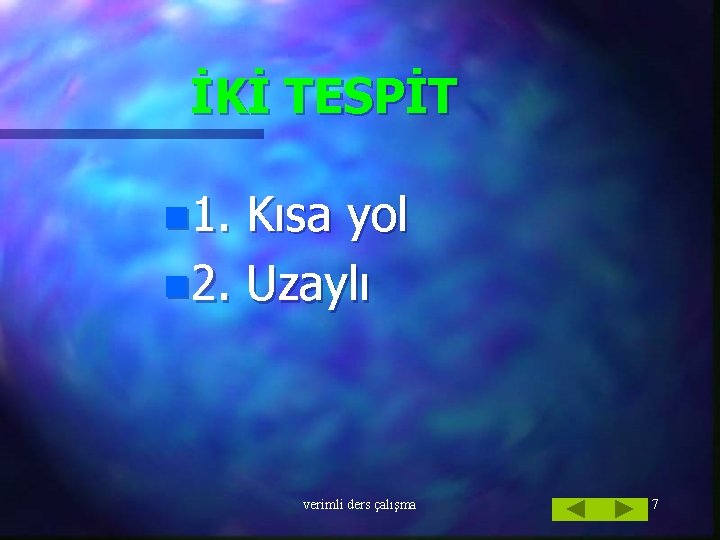 İKİ TESPİT n 1. Kısa yol n 2. Uzaylı verimli ders çalışma 7 