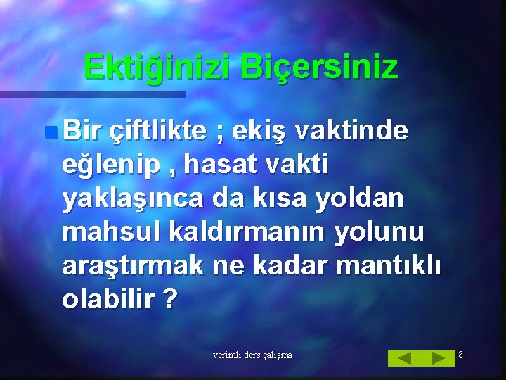 Ektiğinizi Biçersiniz n Bir çiftlikte ; ekiş vaktinde eğlenip , hasat vakti yaklaşınca da