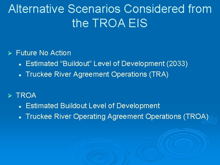 Alternative Scenarios Considered from the TROA EIS Ø Future No Action l Estimated “Buildout”