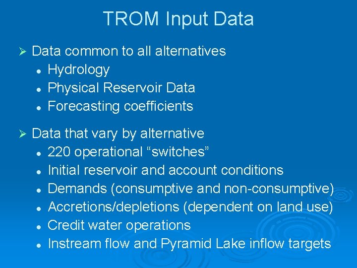 TROM Input Data Ø Data common to all alternatives l Hydrology l Physical Reservoir