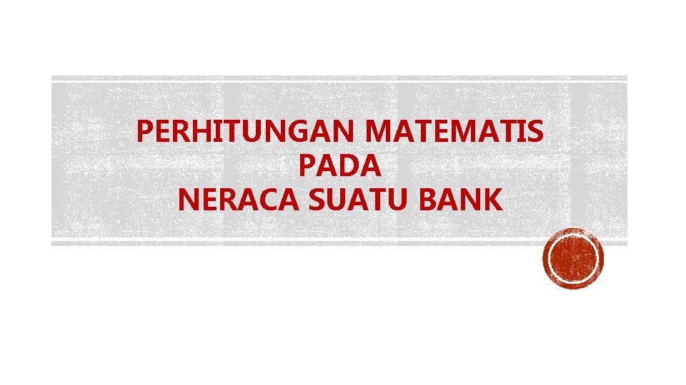 PERHITUNGAN MATEMATIS PADA NERACA SUATU BANK 