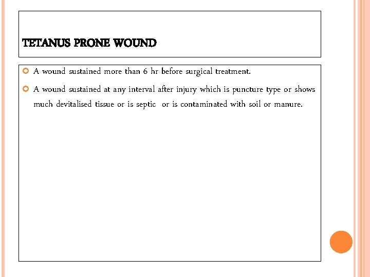 TETANUS PRONE WOUND A wound sustained more than 6 hr before surgical treatment. A