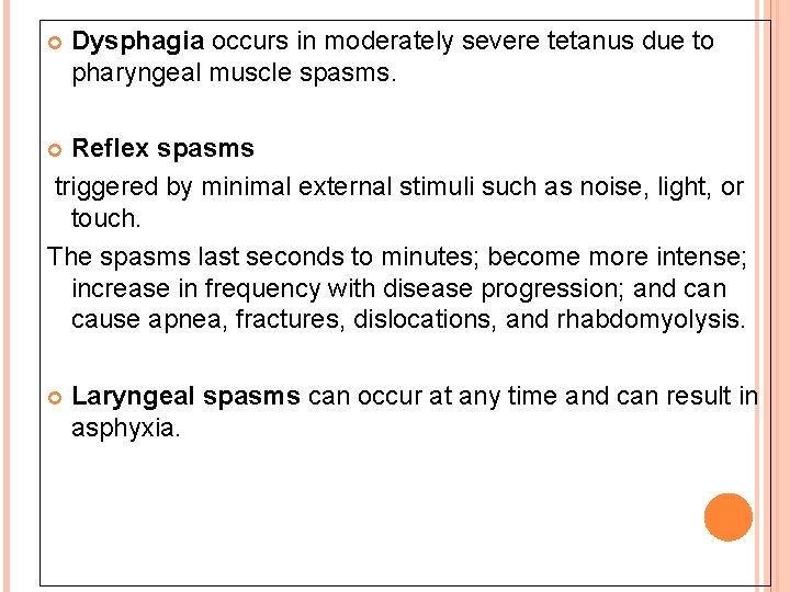  Dysphagia occurs in moderately severe tetanus due to pharyngeal muscle spasms. Reflex spasms