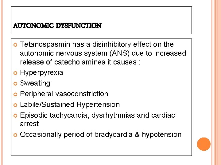 AUTONOMIC DYSFUNCTION Tetanospasmin has a disinhibitory effect on the autonomic nervous system (ANS) due