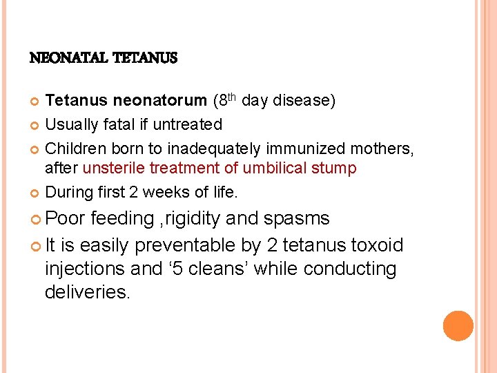 NEONATAL TETANUS Tetanus neonatorum (8 th day disease) Usually fatal if untreated Children born