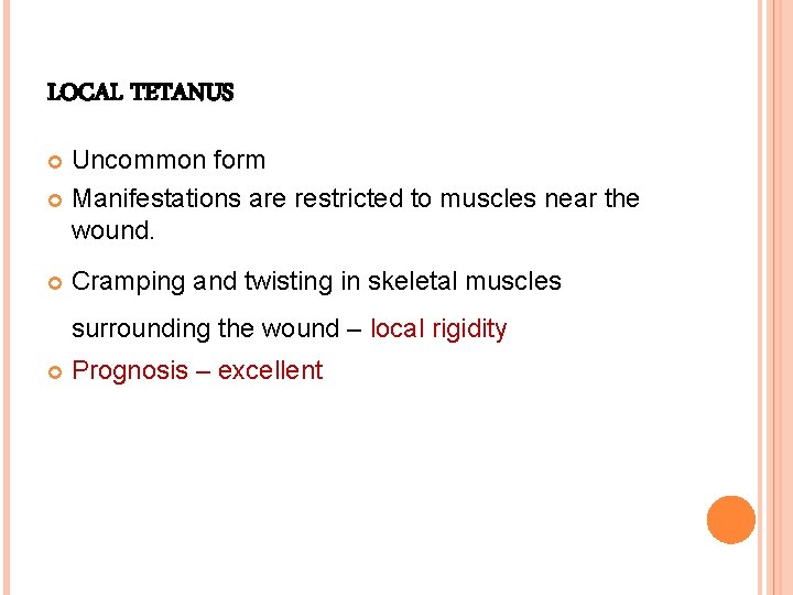 LOCAL TETANUS Uncommon form Manifestations are restricted to muscles near the wound. Cramping and