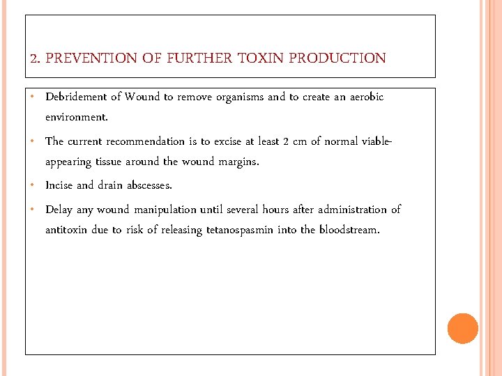 2. PREVENTION OF FURTHER TOXIN PRODUCTION • • Debridement of Wound to remove organisms