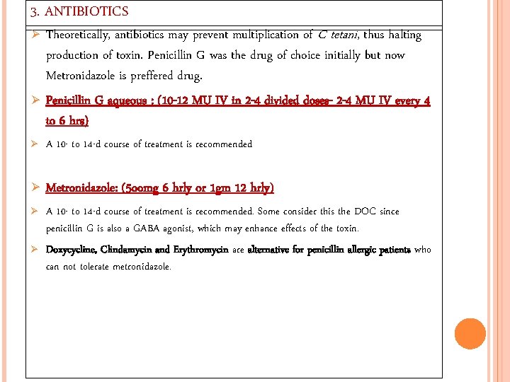 3. ANTIBIOTICS Ø Ø Theoretically, antibiotics may prevent multiplication of C tetani, thus halting