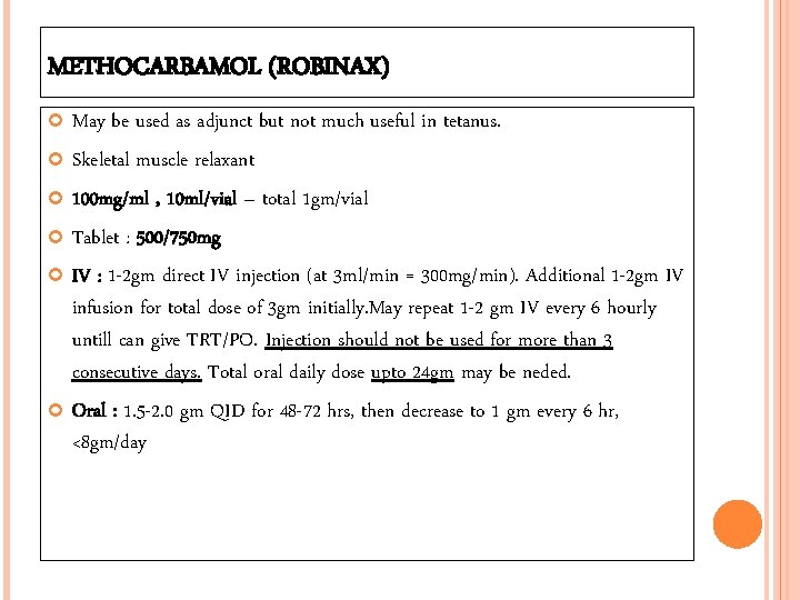 METHOCARBAMOL (ROBINAX) May be used as adjunct but not much useful in tetanus. Skeletal