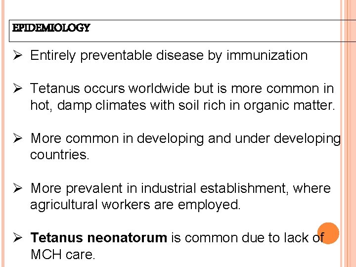 EPIDEMIOLOGY Ø Entirely preventable disease by immunization Ø Tetanus occurs worldwide but is more