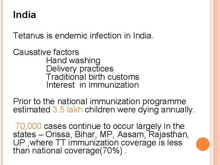 India Tetanus is endemic infection in India. Causative factors Hand washing Delivery practices Traditional