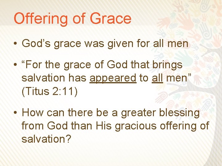 Offering of Grace • God’s grace was given for all men • “For the