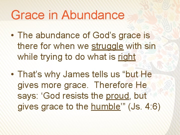 Grace in Abundance • The abundance of God’s grace is there for when we