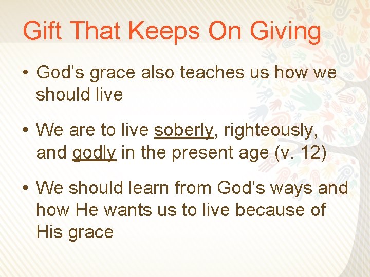 Gift That Keeps On Giving • God’s grace also teaches us how we should