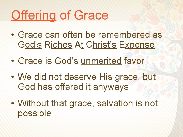 Offering of Grace • Grace can often be remembered as God’s Riches At Christ’s