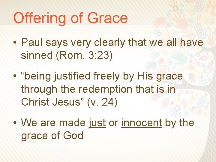Offering of Grace • Paul says very clearly that we all have sinned (Rom.