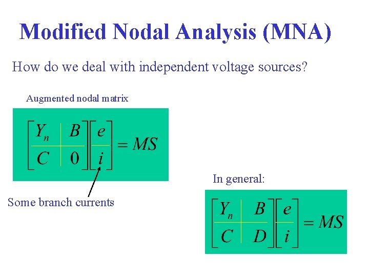 Modified Nodal Analysis (MNA) How do we deal with independent voltage sources? Augmented nodal