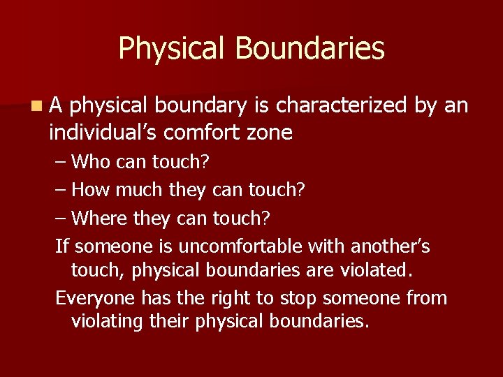 Physical Boundaries n. A physical boundary is characterized by an individual’s comfort zone –