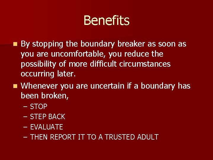 Benefits By stopping the boundary breaker as soon as you are uncomfortable, you reduce