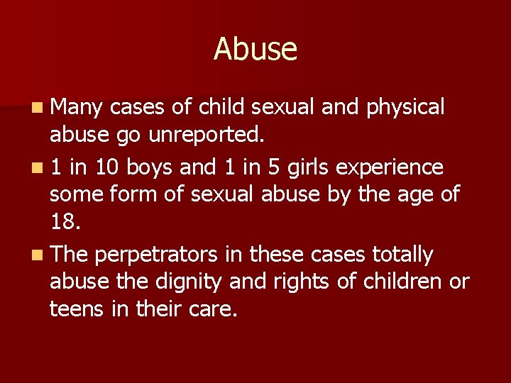 Abuse n Many cases of child sexual and physical abuse go unreported. n 1
