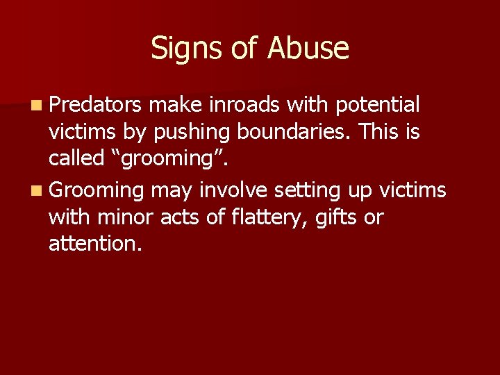 Signs of Abuse n Predators make inroads with potential victims by pushing boundaries. This
