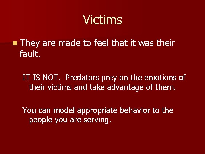 Victims n They fault. are made to feel that it was their IT IS