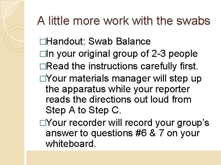 A little more work with the swabs �Handout: Swab Balance �In your original group