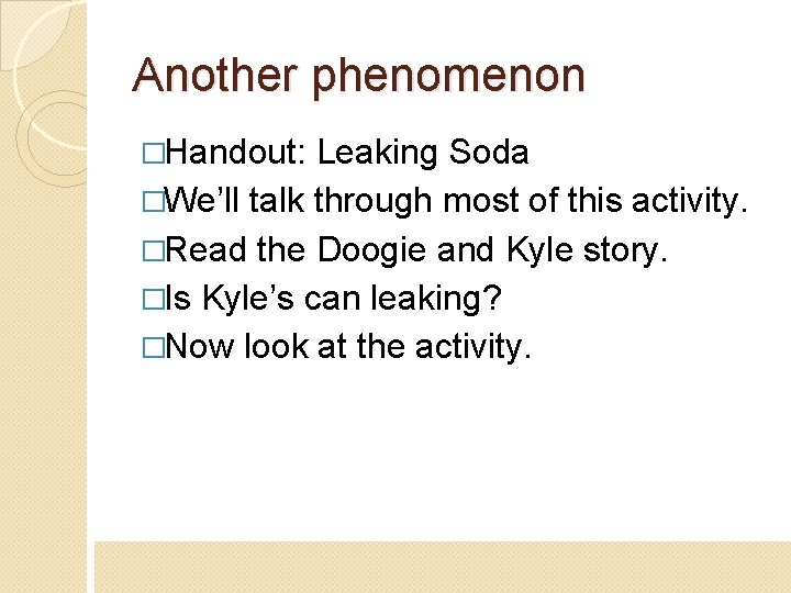 Another phenomenon �Handout: Leaking Soda �We’ll talk through most of this activity. �Read the